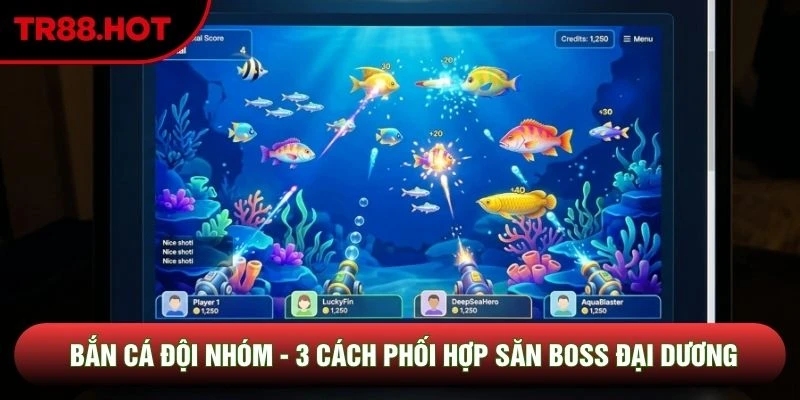 Bắn Cá Đội Nhóm - 3 Cách Phối Hợp Săn Boss Đại Dương