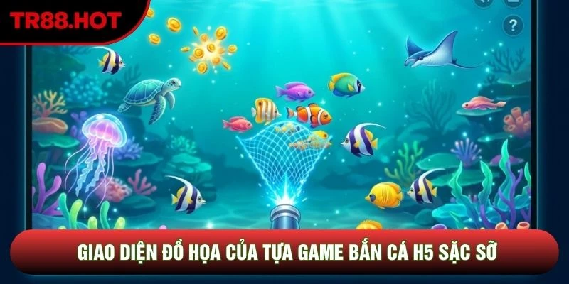 Giao diện đồ họa của tựa game bắn cá H5 sặc sỡ Giao diện đồ họa của tựa game bắn cá H5 sặc sỡ