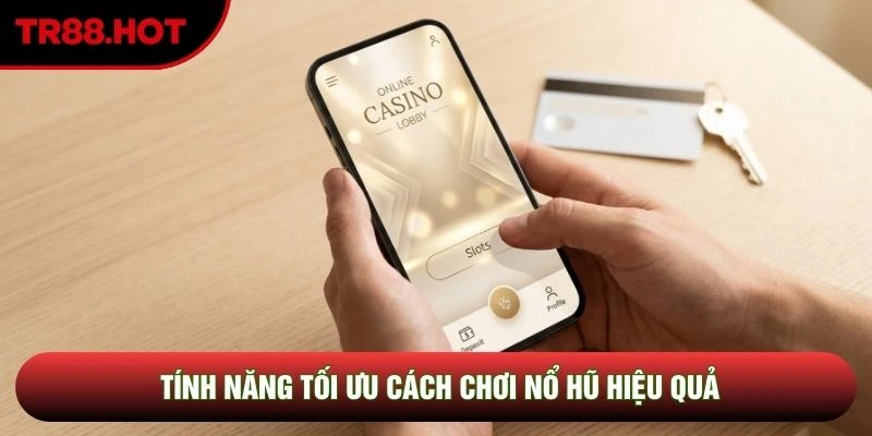 Tính năng tối ưu cách chơi nổ hũ hiệu quả Tính năng tối ưu cách chơi nổ hũ hiệu quả