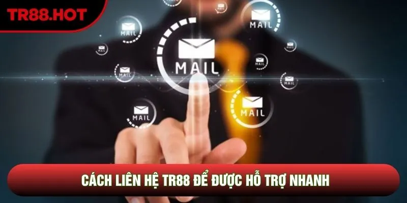 Cách liên hệ TR88 để được hỗ trợ nhanh