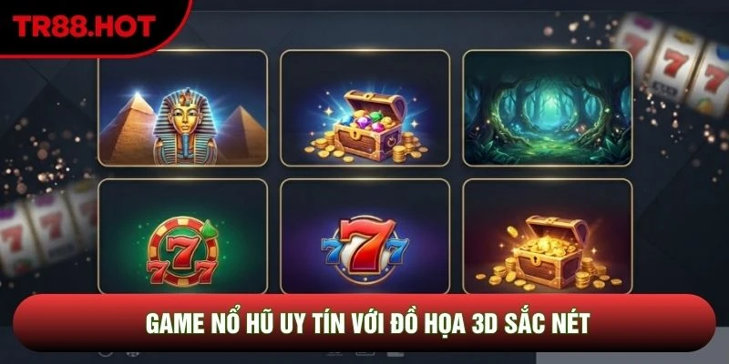 Game nổ hũ uy tín với đồ họa 3D sắc nét Game nổ hũ uy tín với đồ họa 3D sắc nét
