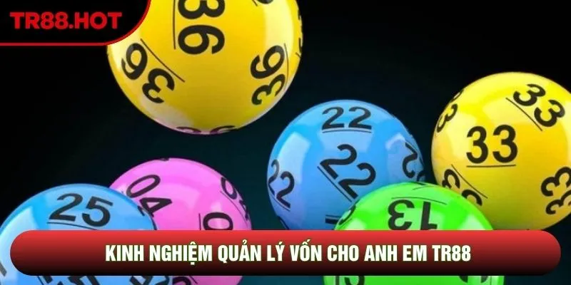 Kinh nghiệm quản lý vốn cho anh em TR88 Kinh nghiệm quản lý vốn cho anh em TR88