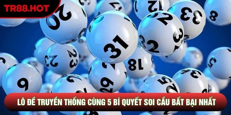 Lô Đề Truyền Thống Cùng 5 Bí Quyết Soi Cầu Bất Bại Nhất