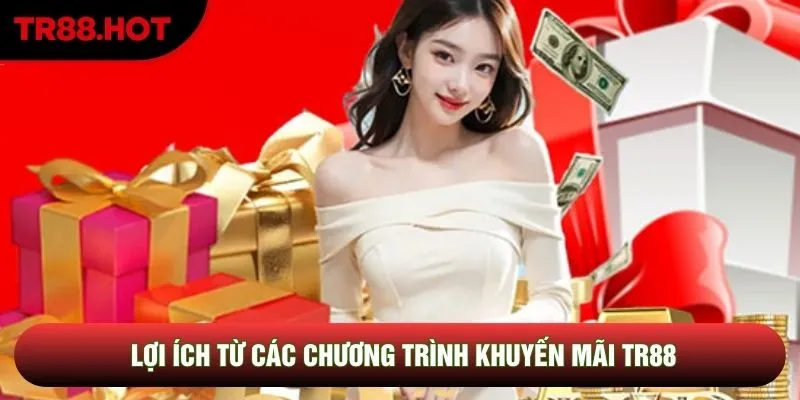Lợi ích từ các chương trình khuyến mãi TR88 Lợi ích từ các chương trình khuyến mãi TR88