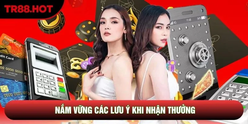 Nắm vững các lưu ý khi nhận thưởng