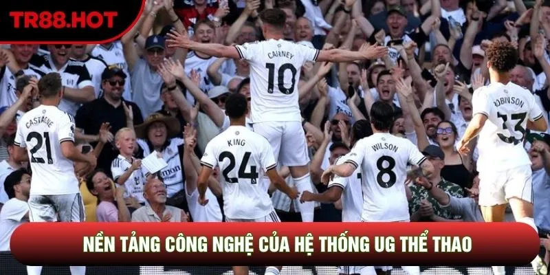 Nền tảng công nghệ của hệ thống UG Thể Thao Nền tảng công nghệ của hệ thống UG Thể Thao