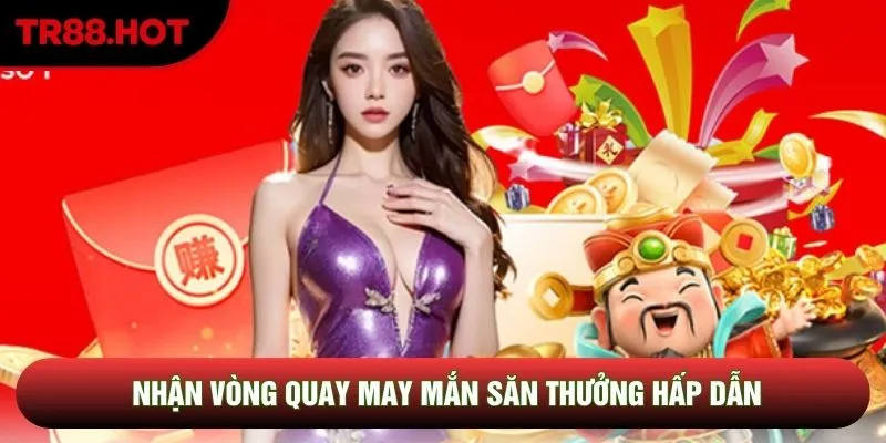 Nhận vòng quay may mắn săn thưởng hấp dẫn Nhận vòng quay may mắn săn thưởng hấp dẫn