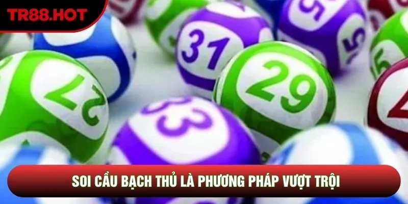 Soi cầu bạch thủ là phương pháp vượt trội Soi cầu bạch thủ là phương pháp vượt trội