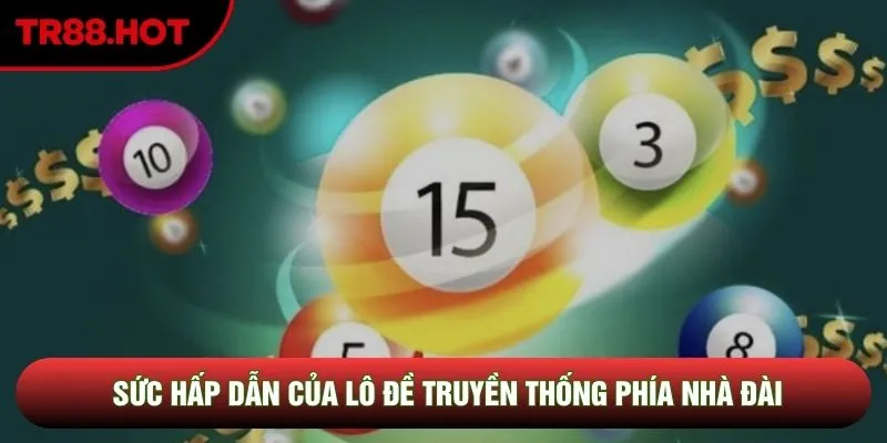 Sức hấp dẫn của lô đề truyền thống phía nhà đài Sức hấp dẫn của lô đề truyền thống phía nhà đài