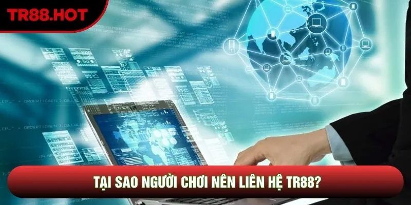 Tại sao người chơi nên liên hệ TR88?