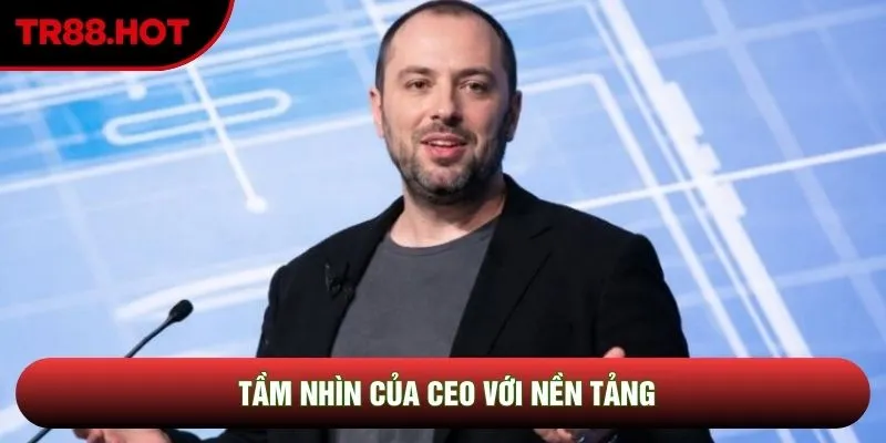 Tầm nhìn của CEO với nền tảng