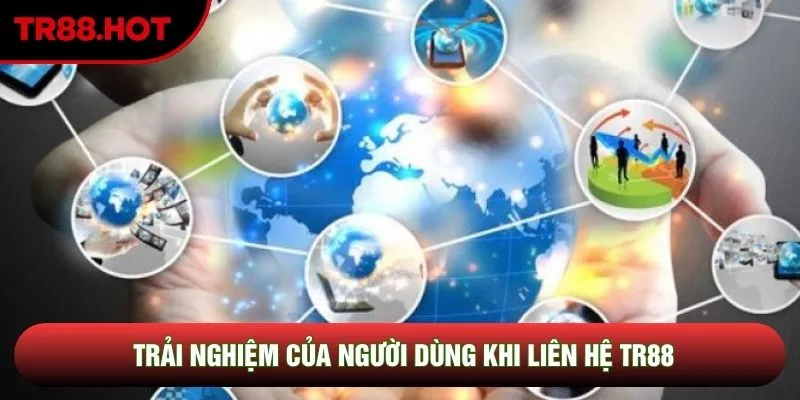 Trải nghiệm của người dùng khi liên hệ TR88